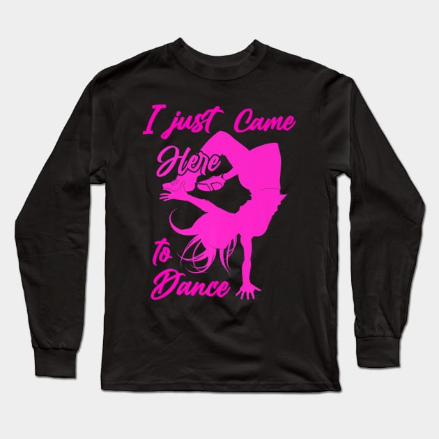 I just came here to dance hip hop dancer Long Sleeve T-Shirt by Tianna Bahringer